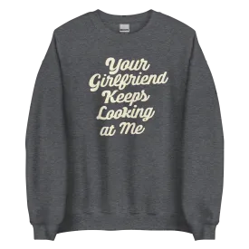 Yellowstone Your Girlfriend Keeps Looking At Me Fleece Crewneck Sweatshirt
